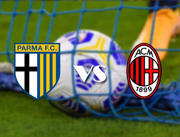 Soi kèo tỉ số Parma vs AC Milan, 10/4/2021 – VĐQG Ý [Serie A]