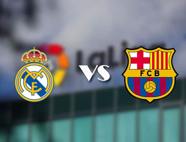 Soi kèo tỉ số Real Madrid vs Barcelona, 11/04/2021 – VĐQG Tây Ban Nha