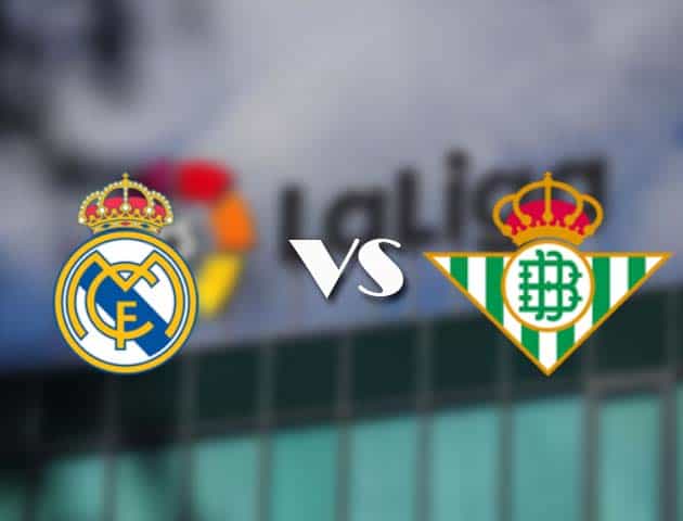 Soi kèo tỉ số Real Madrid vs Betis, 25/04/2021 – VĐQG Tây Ban Nha