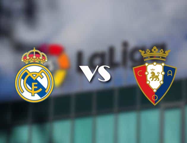 Soi kèo tỉ số Real Madrid vs Osasuna, 2/5/2021 – VĐQG Tây Ban Nha
