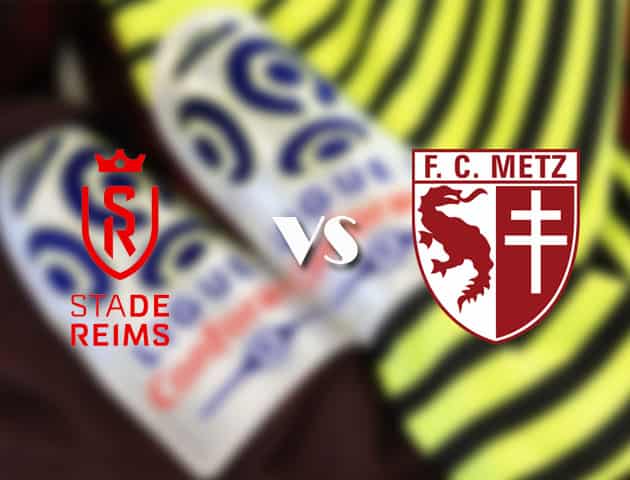 Soi kèo tỉ số Reims vs Metz, 18/4/2021 – VĐQG Pháp [Ligue 1]