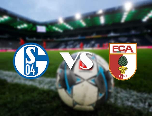 Soi kèo tỉ số Schalke vs Augsburg, 11/4/2021 – VĐQG Đức [Bundesliga]