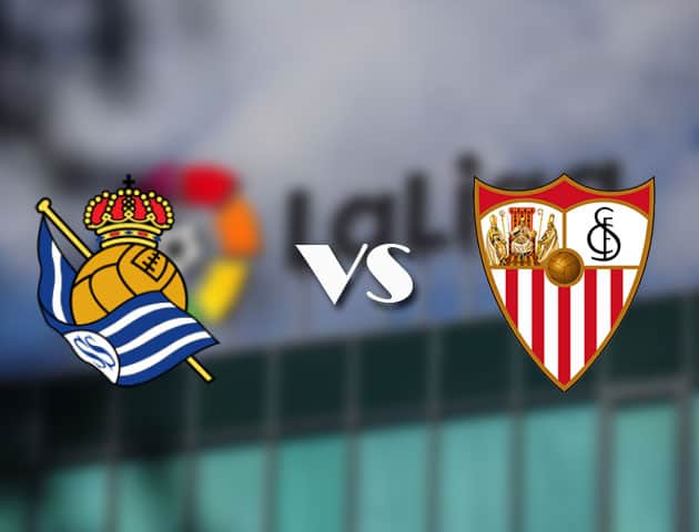Soi kèo tỉ số Real Sociedad vs Sevilla, 18/04/2021 – VĐQG Tây Ban Nha
