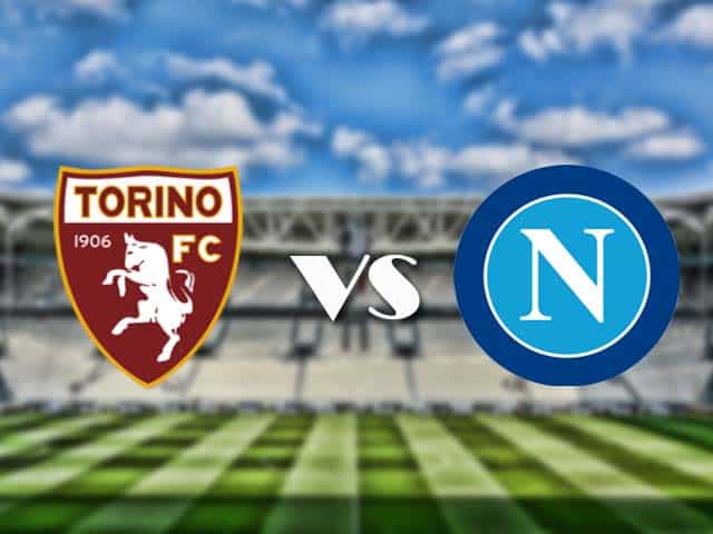 Soi kèo tỉ số Torino vs Napoli, 26/4/2021 – VĐQG Ý [Serie A]
