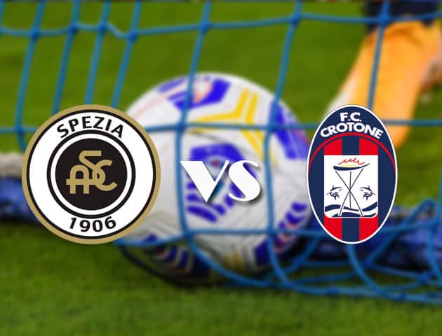 Soi kèo tỉ số Spezia vs Crotone, 10/4/2021 – VĐQG Ý [Serie A]