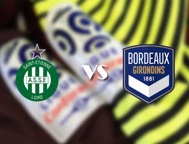 Soi kèo tỉ số St Etienne vs Bordeaux, 11/4/2021 – VĐQG Pháp [Ligue 1]