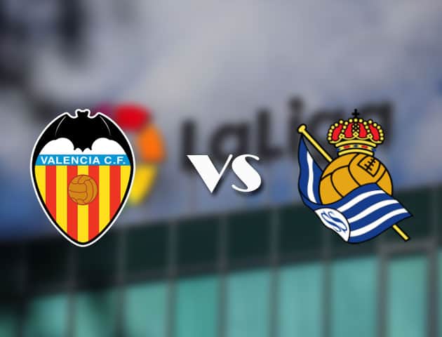 Soi kèo tỉ số Valencia vs Real Sociedad, 11/4/2021 – VĐQG Tây Ban Nha