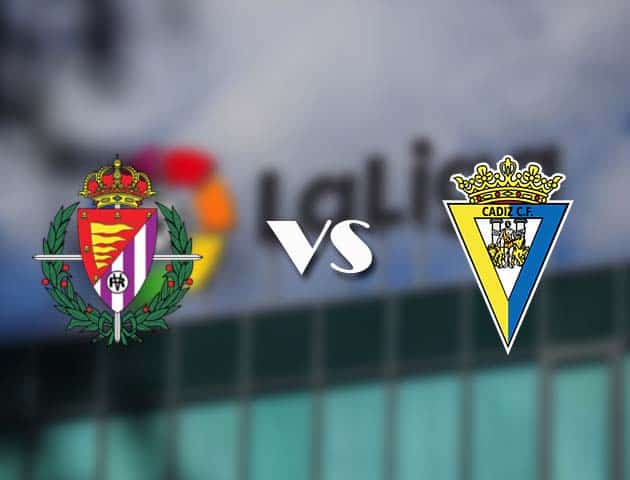 Soi kèo tỉ số Valladolid vs Cadiz CF, 24/04/2021 – VĐQG Tây Ban Nha