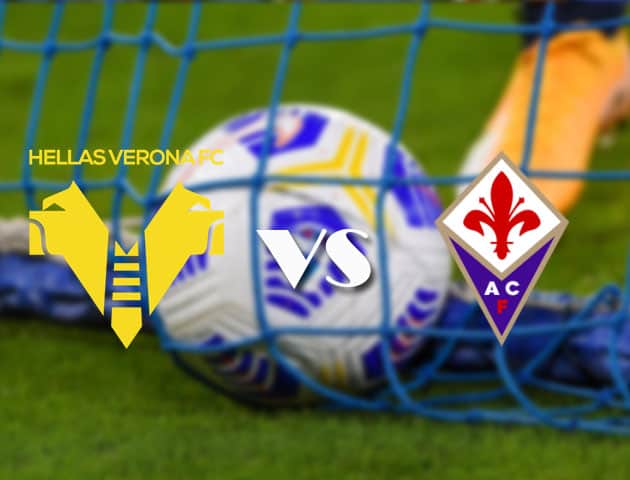 Soi kèo tỉ số Hellas Verona vs Fiorentina, 21/4/2021 – VĐQG Ý [Serie A]