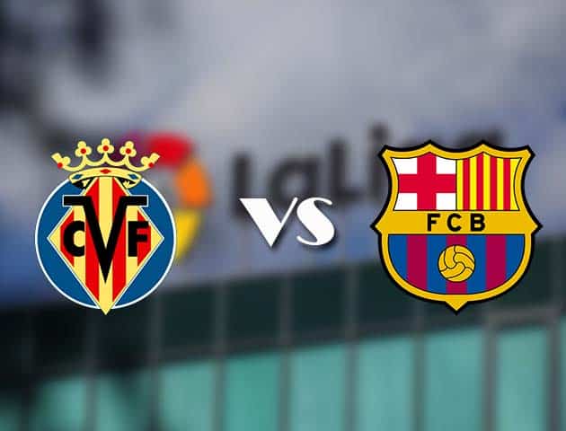 Soi kèo tỉ số Villarreal vs Barcelona, 25/04/2021 – VĐQG Tây Ban Nha