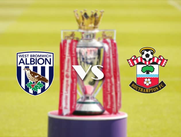 Soi kèo tỉ số West Brom vs Southampton, 13/4/2021 – Ngoại Hạng Anh