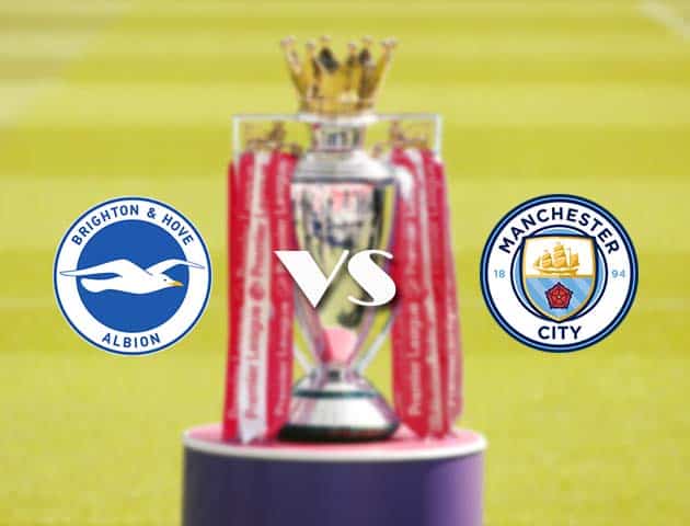 Soi kèo tỉ số Brighton vs Manchester City, 19/05/2021 – Ngoại Hạng Anh
