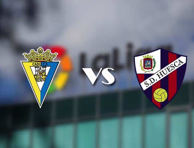 Soi kèo tỉ số Cadiz CF vs Huesca, 08/05/2021 – VĐQG Tây Ban Nha
