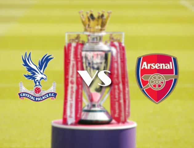 Soi kèo tỉ số Crystal Palace vs Arsenal, 20/05/2021 – Ngoại Hạng Anh