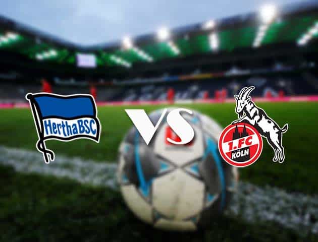 Soi kèo nhà cái Hertha Berlin vs FC Koln, 15/05/2021 - VĐQG Đức [Bundesliga]