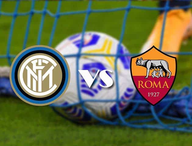 Soi kèo tỉ số Inter vs AS Roma, 13/05/2021 – VĐQG Ý [Serie A]