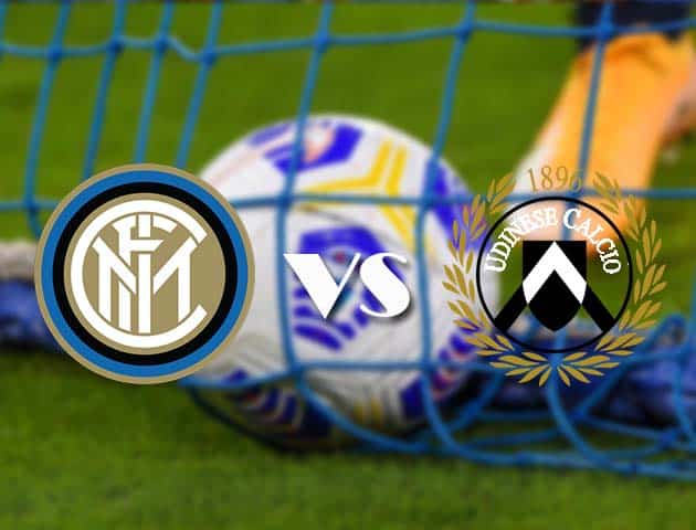 Soi kèo tỉ số Inter vs Udinese, 23/05/2021 – VĐQG Ý [Serie A]