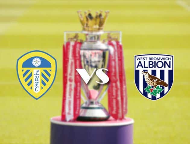 Soi kèo nhà cái Leeds vs West Brom, 23/05/2021 - Ngoại Hạng Anh