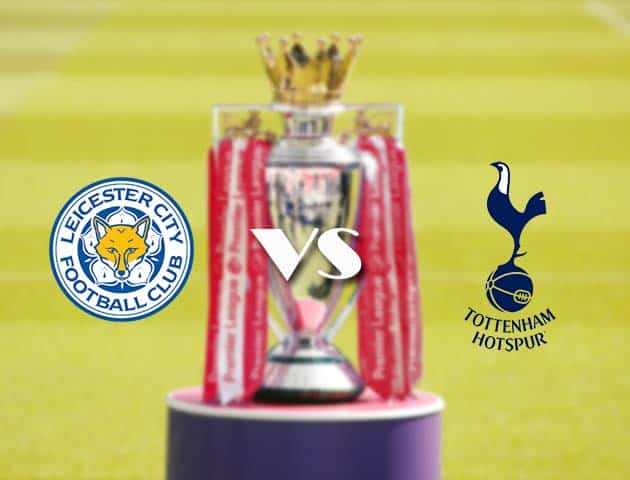 Soi kèo nhà cái Leicester vs Tottenham, 23/05/2021 - Ngoại Hạng Anh Soi kèo nhà cái Leicester vs Tottenham, 23/05/2021 - Ngoại Hạng Anh