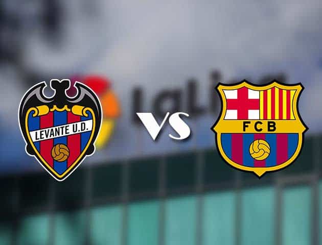 Soi kèo tỉ số Levante vs Barcelona, 12/05/2021 – VĐQG Tây Ban Nha