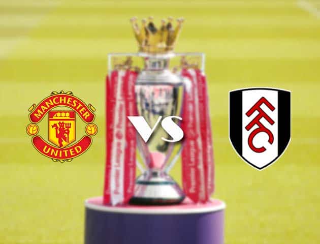 Soi kèo nhà cái Manchester Utd vs Fulham, 19/05/2021 - Ngoại Hạng Anh Soi kèo nhà cái Manchester Utd vs Fulham, 19/05/2021 - Ngoại Hạng Anh