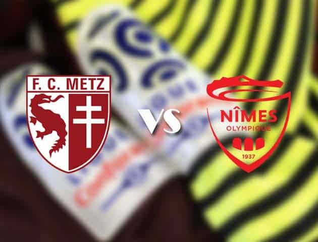 Soi kèo tỉ số Metz vs Nimes, 09/05/2021 – VĐQG Pháp [Ligue 1]