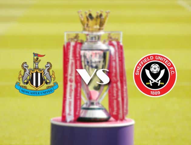 Soi kèo nhà cái Newcastle vs Sheffield Utd, 20/05/2021 - Ngoại Hạng Anh