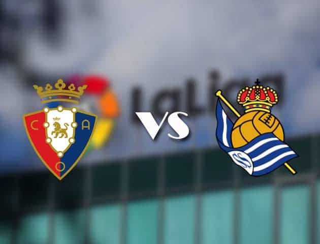 Soi kèo tỉ số Osasuna vs Real Sociedad, 23/05/2021 – VĐQG Tây Ban Nha