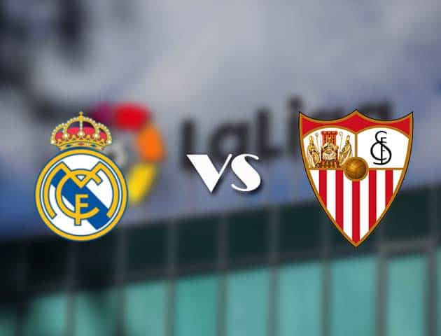 Soi kèo tỉ số Real Madrid vs Sevilla, 10/05/2021 – VĐQG Tây Ban Nha