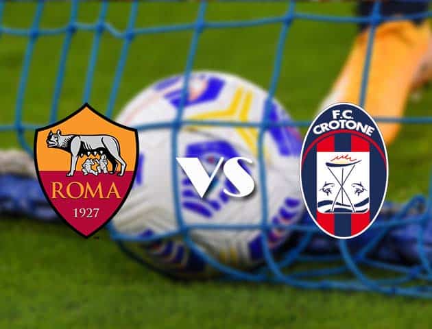 Soi kèo nhà cái AS Roma vs Crotone, 09/05/2021 - VĐQG Ý [Serie A]