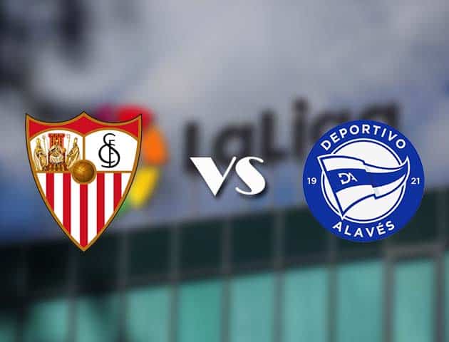 Soi kèo tỉ số Sevilla vs Alaves, 23/05/2021 – VĐQG Tây Ban Nha