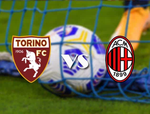 Soi kèo tỉ số Torino vs AC Milan, 13/05/2021 – VĐQG Ý [Serie A]