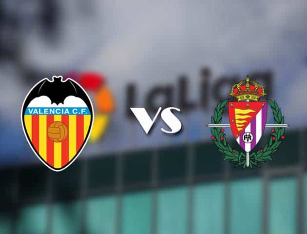 Soi kèo tỉ số Valencia vs Valladolid, 09/05/2021 – VĐQG Tây Ban Nha