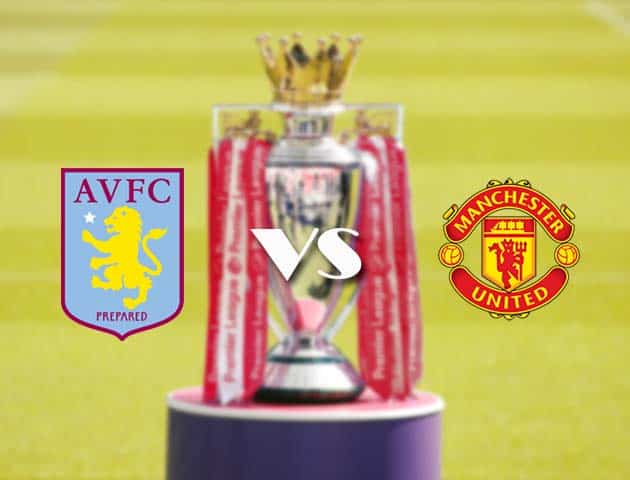 Soi kèo nhà cái Aston Villa vs Manchester Utd, 09/5/2021 - Ngoại Hạng Anh Soi kèo nhà cái Aston Villa vs Manchester Utd, 09/5/2021 - Ngoại Hạng Anh
