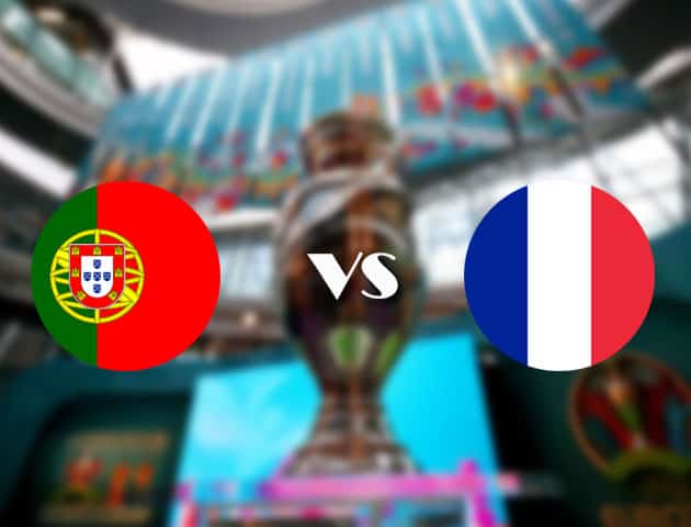 Soi kèo tỉ số Bồ Đào Nha vs Pháp, 24/06/2021 – Giải vô địch bóng đá châu Âu