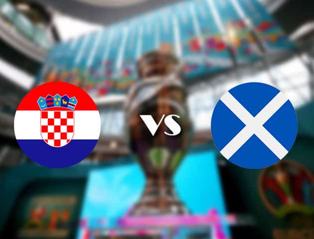 Soi kèo nhà cái Croatia vs Scotland, 23/06/2021 - Giải vô địch bóng đá châu Âu Soi kèo nhà cái Croatia vs Scotland, 23/06/2021 - Giải vô địch bóng đá châu Âu