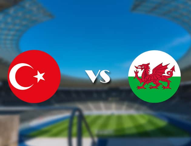 Soi kèo tỉ số Thổ Nhĩ Kỳ vs Wales, 16/06/2021 – Giải vô địch bóng đá châu Âu