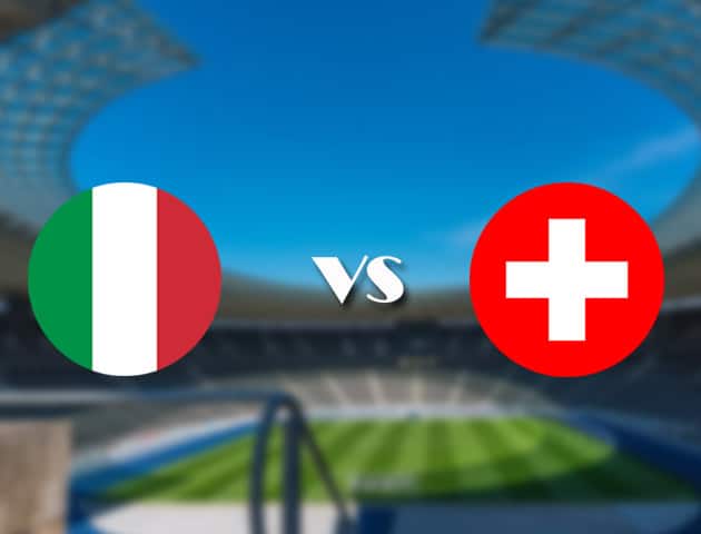 Soi kèo tỉ số Ý vs Thụy Sĩ, 17/06/2021 – Giải vô địch bóng đá châu Âu
