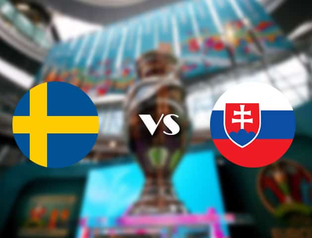 Soi kèo tỉ số Thụy Điển vs Slovakia, 18/06/2021 – Giải vô địch bóng đá châu Âu