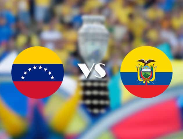 Soi kèo tỉ số Venezuela vs Ecuador, 21/06/2021 – Copa America