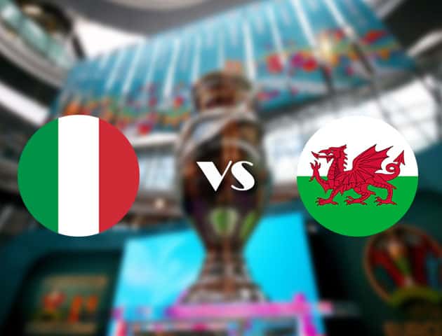Soi kèo tỉ số Ý vs Wales, 20/06/2021 – Giải vô địch bóng đá châu Âu
