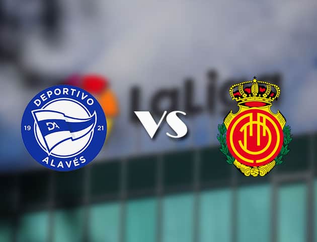 Soi kèo nhà cái Alaves vs Mallorca, 21/08/2021 - VĐQG Tây Ban Nha Soi kèo nhà cái Alaves vs Mallorca, 21/08/2021 - VĐQG Tây Ban Nha
