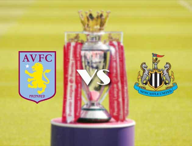 Soi kèo tỉ số Aston Villa vs Newcastle, 21/08/2021 – Ngoại hạng Anh