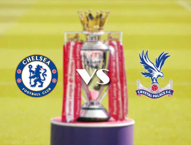 Soi kèo nhà cái Chelsea vs Crystal Palace, 14/08/2021 - Ngoại hạng Anh Soi kèo nhà cái Chelsea vs Crystal Palace, 14/08/2021 - Ngoại hạng Anh