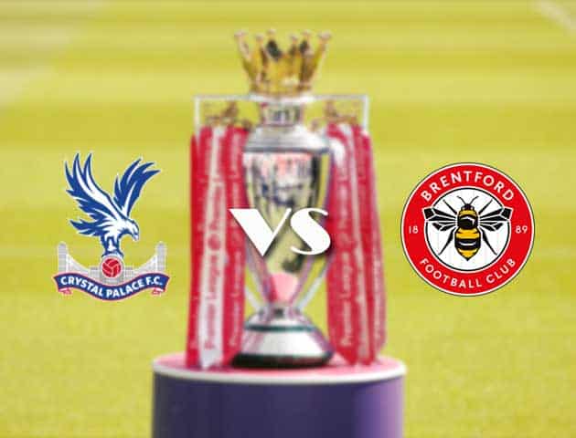 Soi kèo tỉ số Crystal Palace vs Brentford, 21/08/2021 – Ngoại hạng Anh