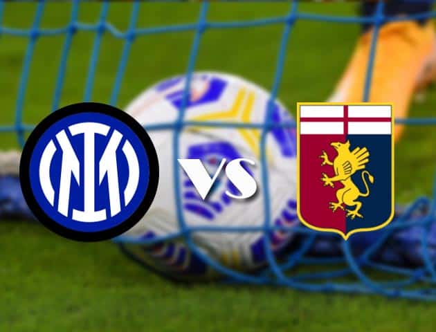Soi kèo tỉ số Inter Milan vs Genoa, 21/08/2021 – VĐQG Ý [Serie A]