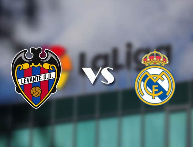 Soi kèo tỉ số Levante vs Real Madrid, 23/08/2021 – VĐQG Tây Ban Nha