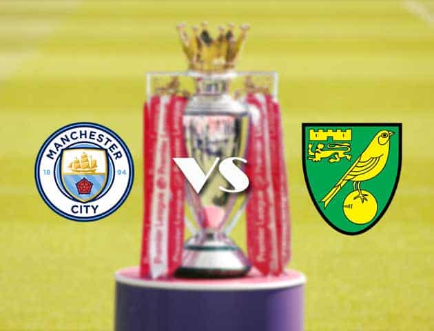 Soi kèo tỉ số Manchester City vs Norwich, 21/08/2021 – Ngoại hạng Anh