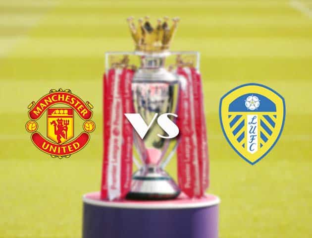 Soi kèo nhà cái Manchester Utd vs Leeds, 14/08/2021 - Ngoại hạng Anh Soi kèo nhà cái Manchester Utd vs Leeds, 14/08/2021 - Ngoại hạng Anh