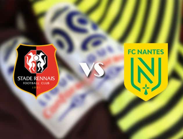 Soi kèo tỉ số Rennes vs Nantes, 22/08/2021 – VĐQG Pháp [Ligue 1]